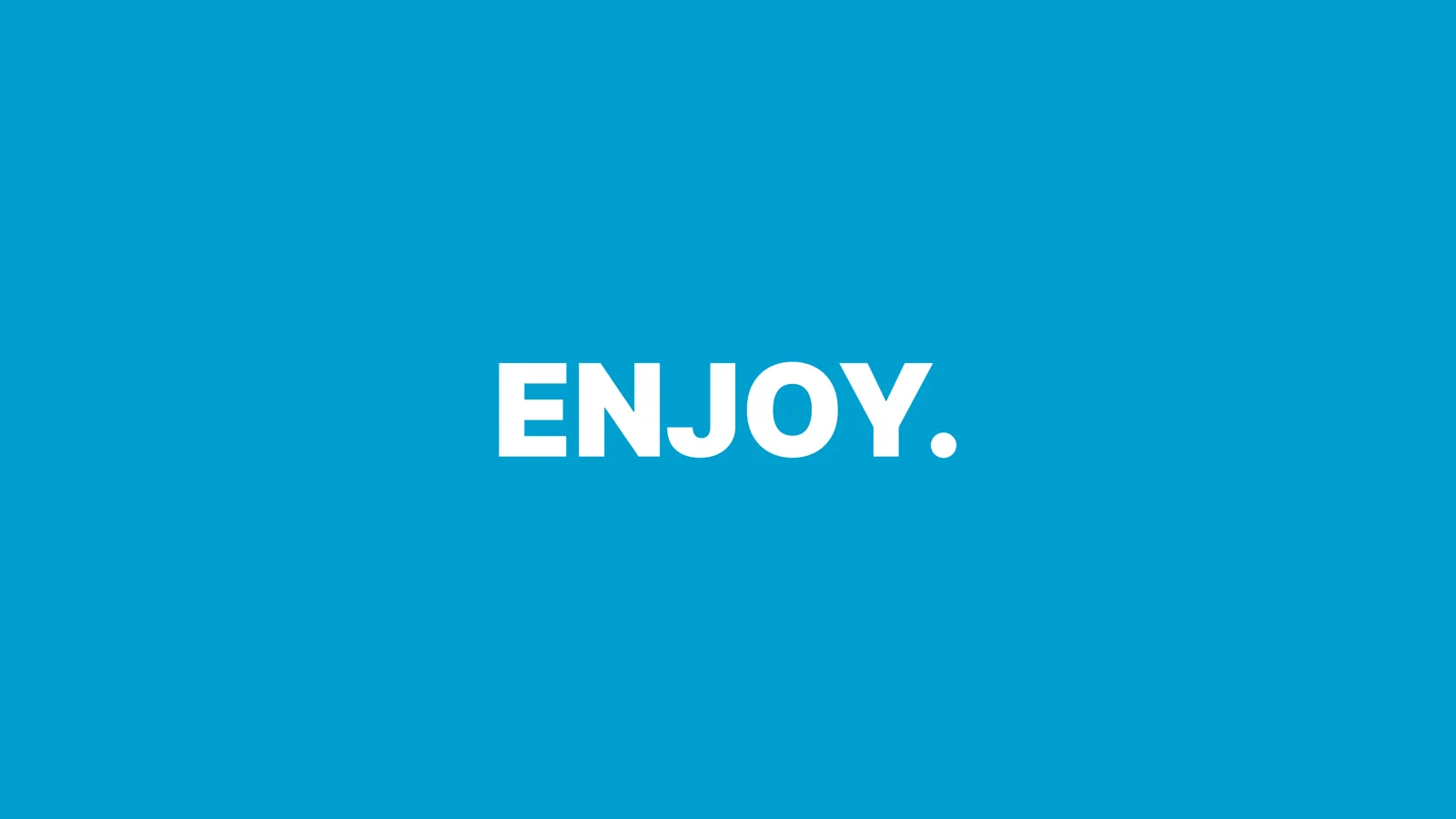 ENJOY.